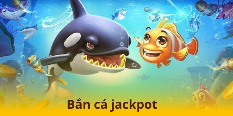 Bắn Cá Jackpot Cùng Cơ Hội Rinh Thưởng Siêu Lớn Về Nhà 4 Bắn cá Jackpot